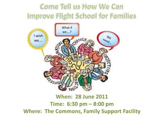 What if
              we….?
   I wish
   we….




           When: 28 June 2011
         Time: 6:30 pm – 8:00 pm
Where: The Commons, Family Support Facility
 