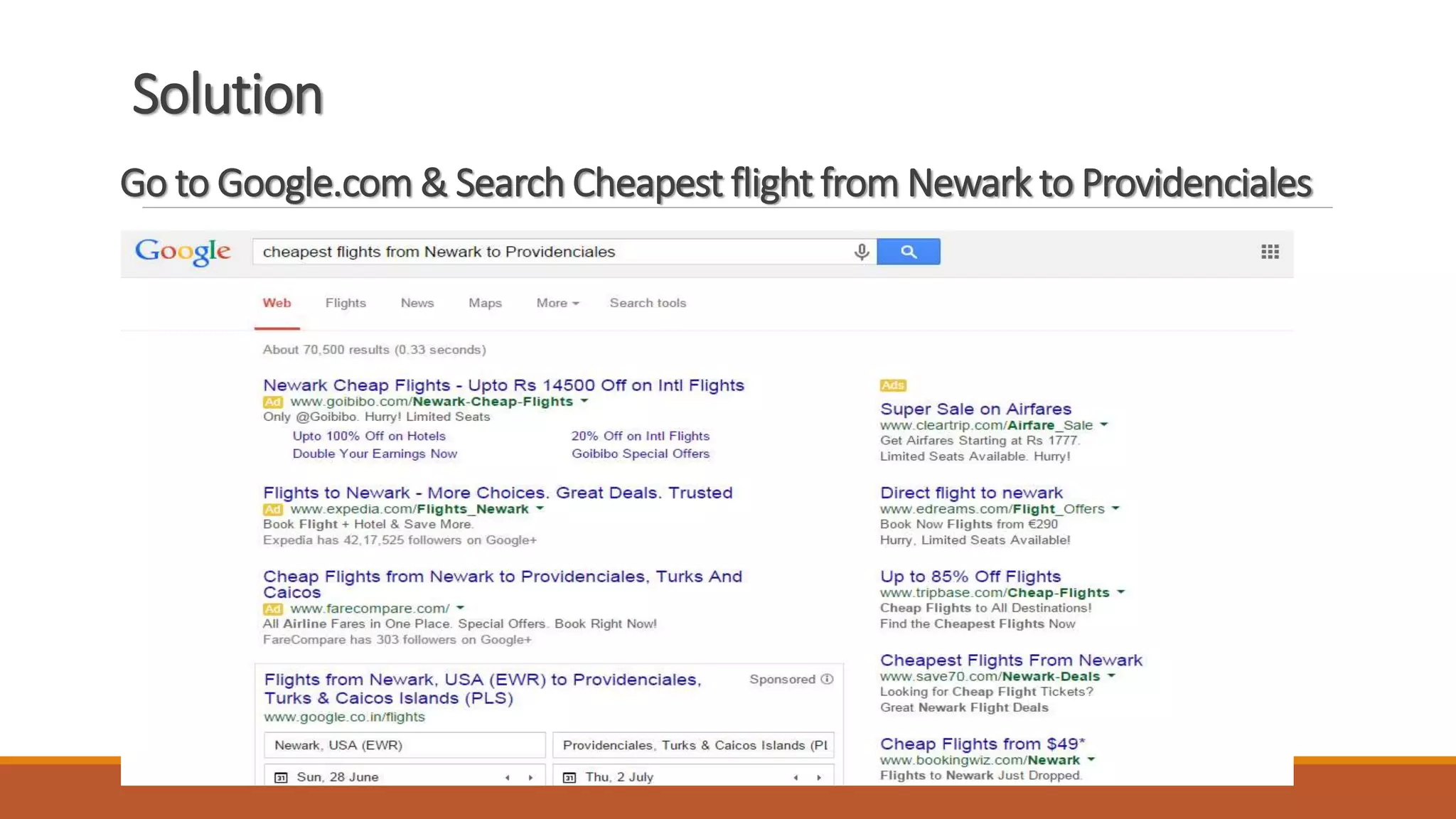 Solution
Go to Google.com & Search Cheapest flight from Newark to Providenciales
 