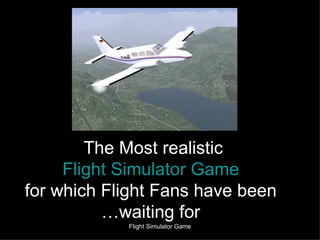 The Most realistic  Flight Simulator Game for which Flight Fans have been waiting for… 