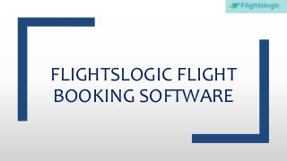 FLIGHTSLOGIC FLIGHT
BOOKING SOFTWARE
 