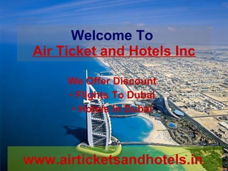 Welcome To   Air Ticket and Hotels  Inc ,[object Object],[object Object],[object Object],www.airticketsandhotels.in   