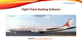 Flight Ticket Booking Software
Email id : contact@travelopro.com
 