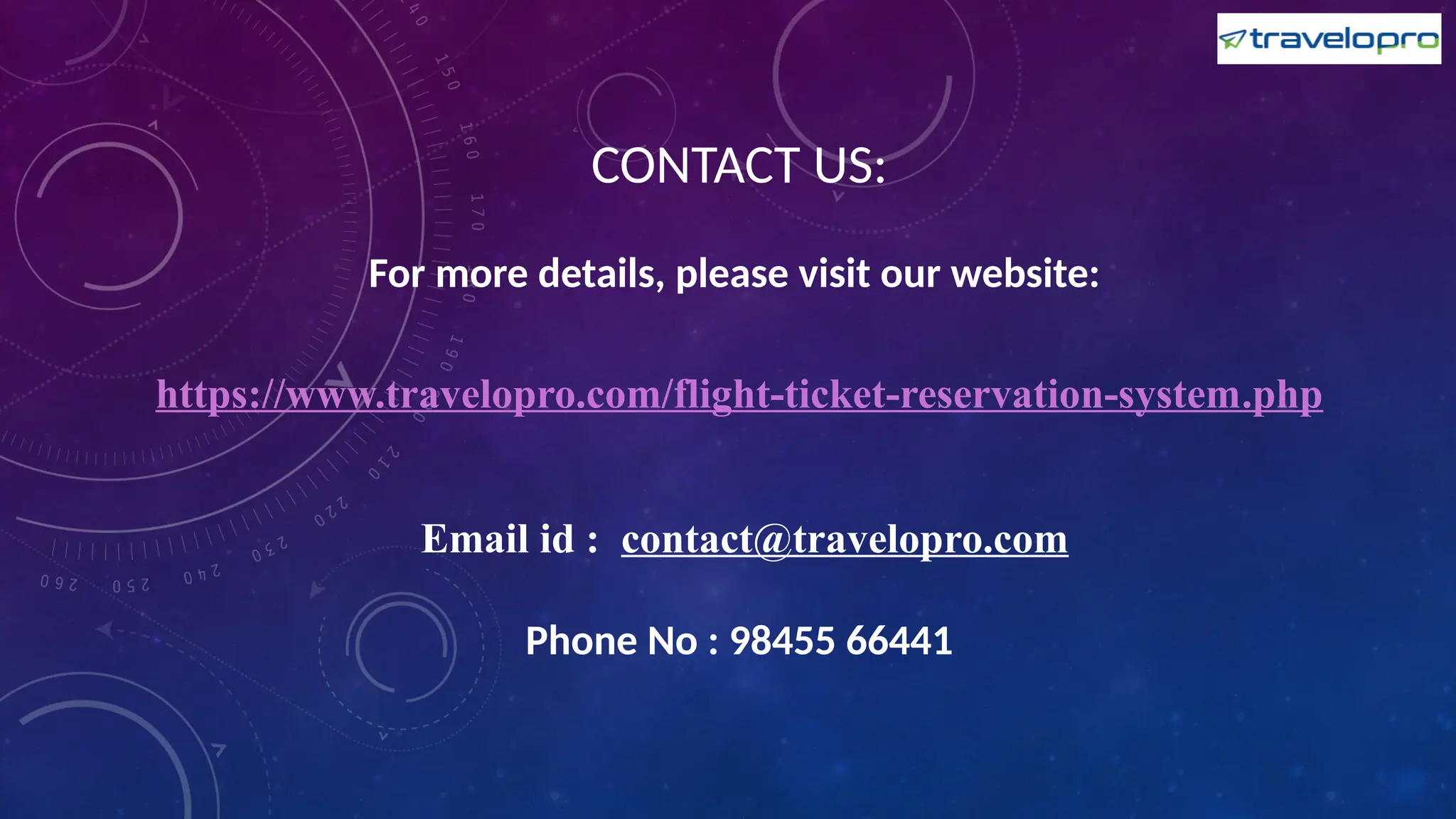 CONTACT US:
For more details, please visit our website:
https://www.travelopro.com/flight-ticket-reservation-system.php
Email id : contact@travelopro.com
Phone No : 98455 66441
 