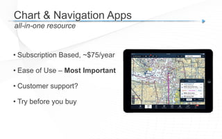 • Subscription Based, ~$75/year
• Ease of Use – Most Important
• Customer support?
• Try before you buy
Chart & Navigation Apps
all-in-one resource
 