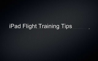 iPad Flight Training Tips
 