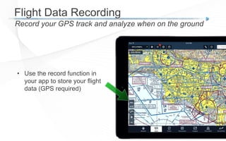 Flight Data Recording
Record your GPS track and analyze when on the ground
• Use the record function in
your app to store your flight
data (GPS required)
 