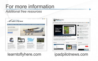 ipadpilotnews.com
Additional free resources
For more information
learntoflyhere.com
 