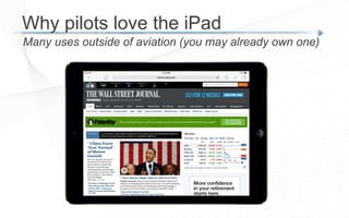 Many uses outside of aviation (you may already own one)
Why pilots love the iPad
 