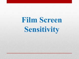 Film Screen
Sensitivity
 