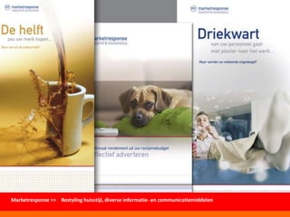 Marketresponse >> Restyling huisstijl, diverse informatie- en communicatiemiddelen
 