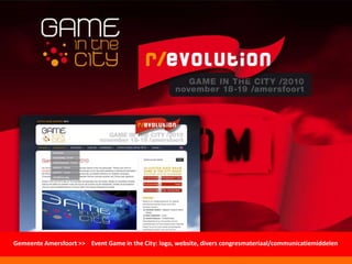 Gemeente Amersfoort >> Event Game in the City: logo, website, divers congresmateriaal/communicatiemiddelen
 