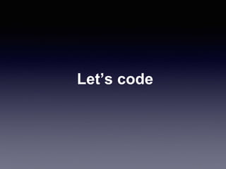 Let’s code
 