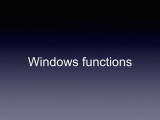 Windows functions
 