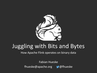 Juggling with Bits and Bytes
How Apache Flink operates on binary data
Fabian Hueske
fhueske@apache.org @fhueske
1
 