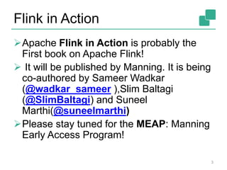 Flink in Action
Apache Flink in Action is probably the
First book on Apache Flink!
 It will be published by Manning. It ...