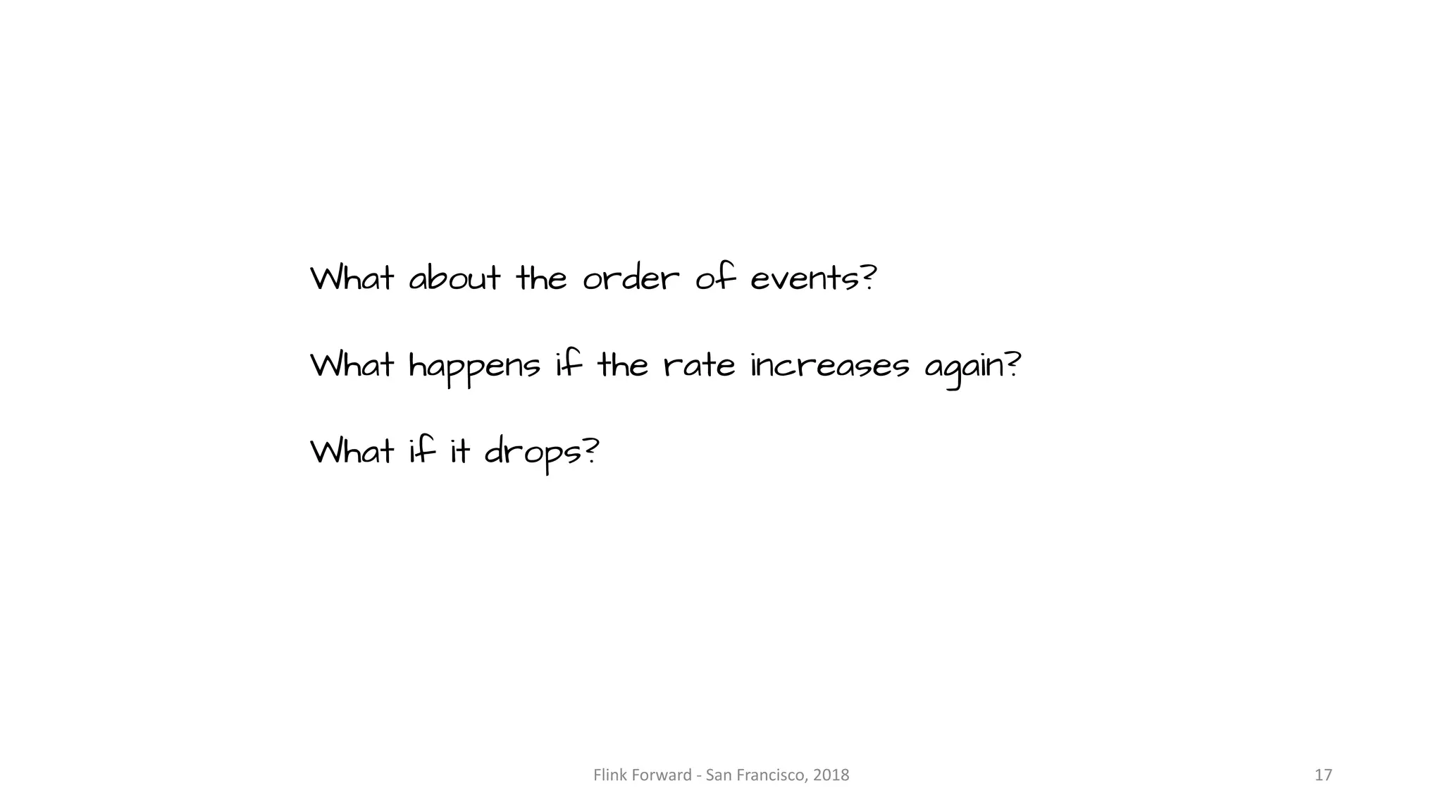Flink	Forward	- San	Francisco,	2018 17 What about the order of events? What happens if the rate increases again? What if it drops? 