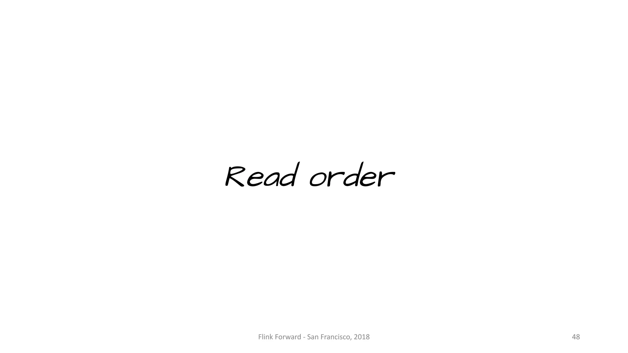 Read order Flink	Forward	- San	Francisco,	2018 48 