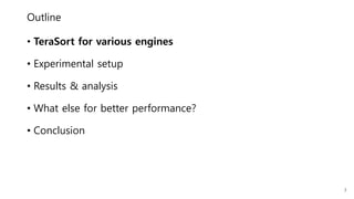 Outline
• TeraSort for various engines
• Experimental setup
• Results & analysis
• What else for better performance?
• Conclusion
3
 