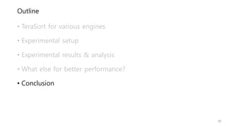Outline
• TeraSort for various engines
• Experimental setup
• Experimental results & analysis
• What else for better performance?
• Conclusion
37
 