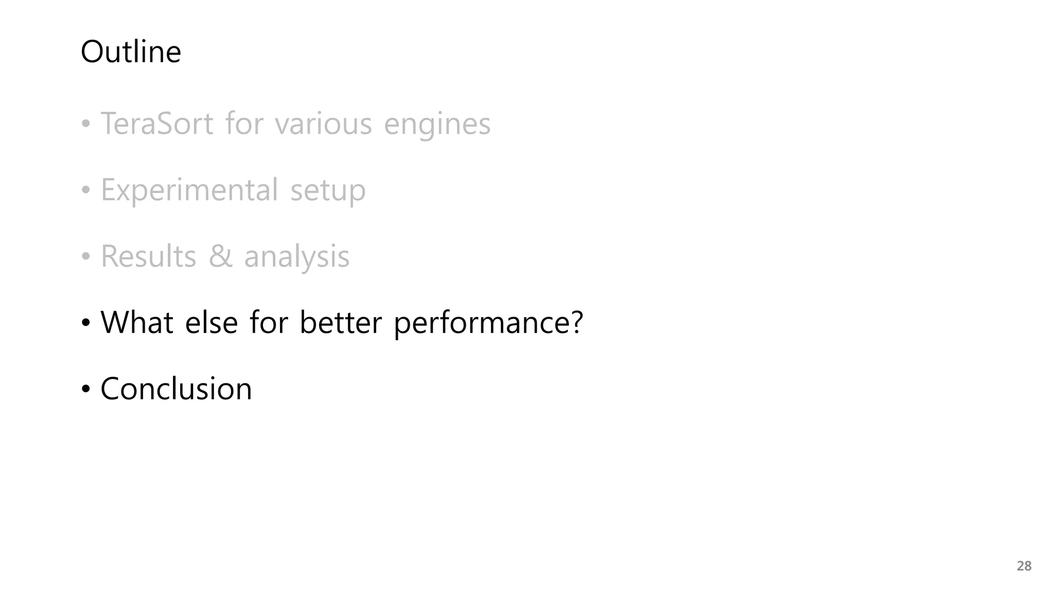 Outline
• TeraSort for various engines
• Experimental setup
• Results & analysis
• What else for better performance?
• Conclusion
28
 