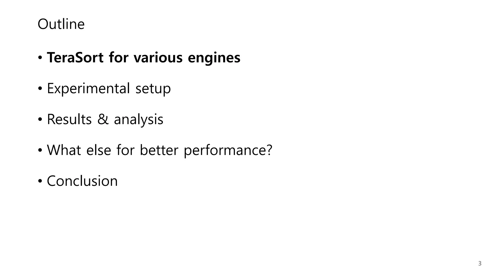 Outline
• TeraSort for various engines
• Experimental setup
• Results & analysis
• What else for better performance?
• Conclusion
3
 