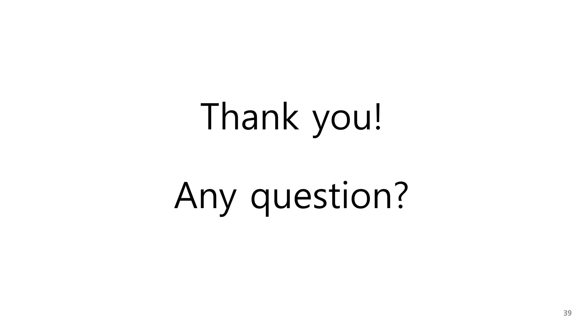 Thank you!
Any question?
39
 