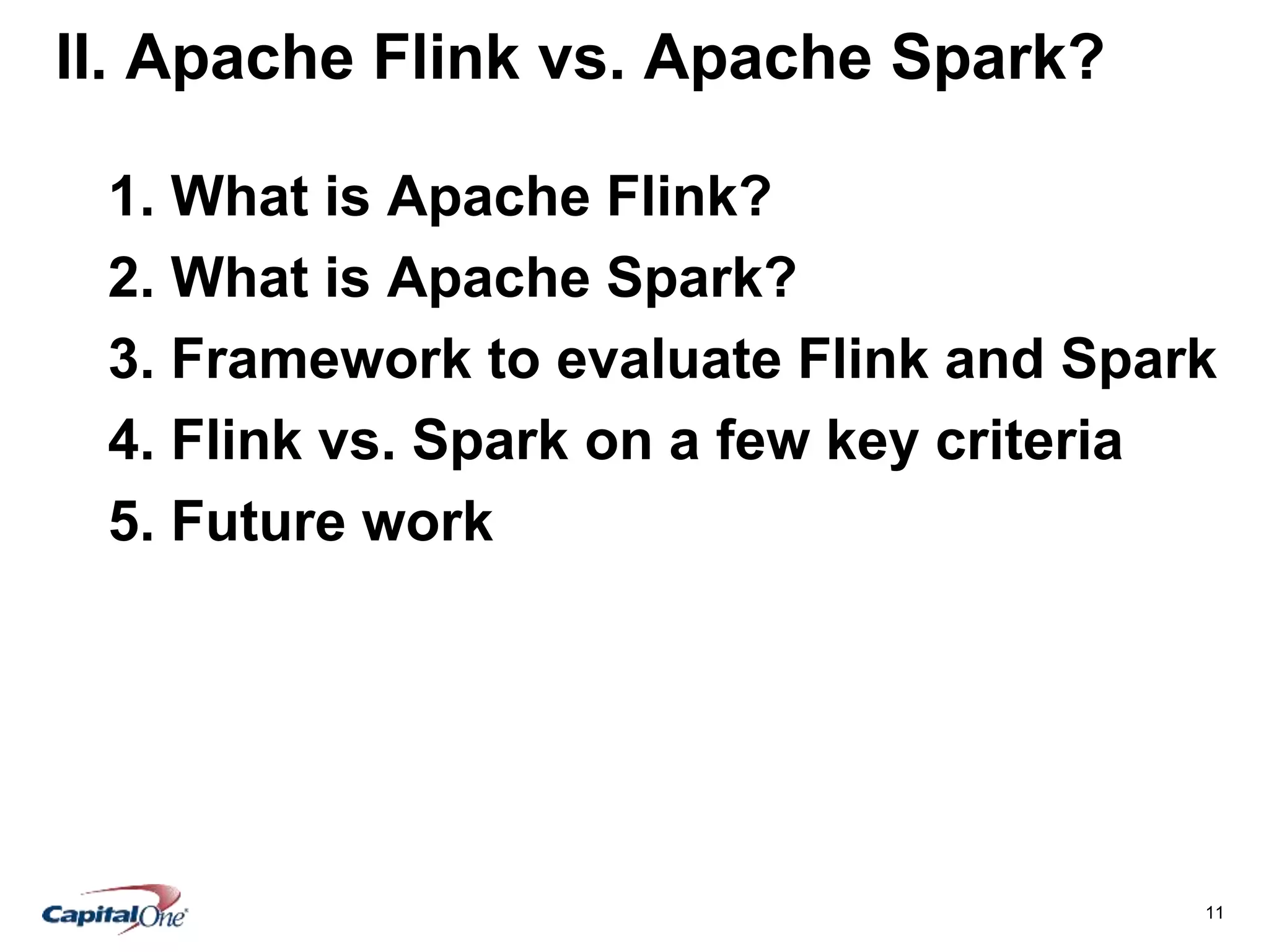 11
II. Apache Flink vs. Apache Spark?
1. What is Apache Flink?
2. What is Apache Spark?
3. Framework to evaluate Flink and Spark
4. Flink vs. Spark on a few key criteria
5. Future work
 