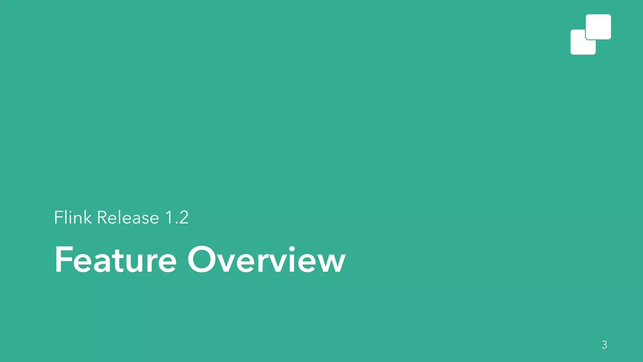 Feature Overview
Flink Release 1.2
3
 