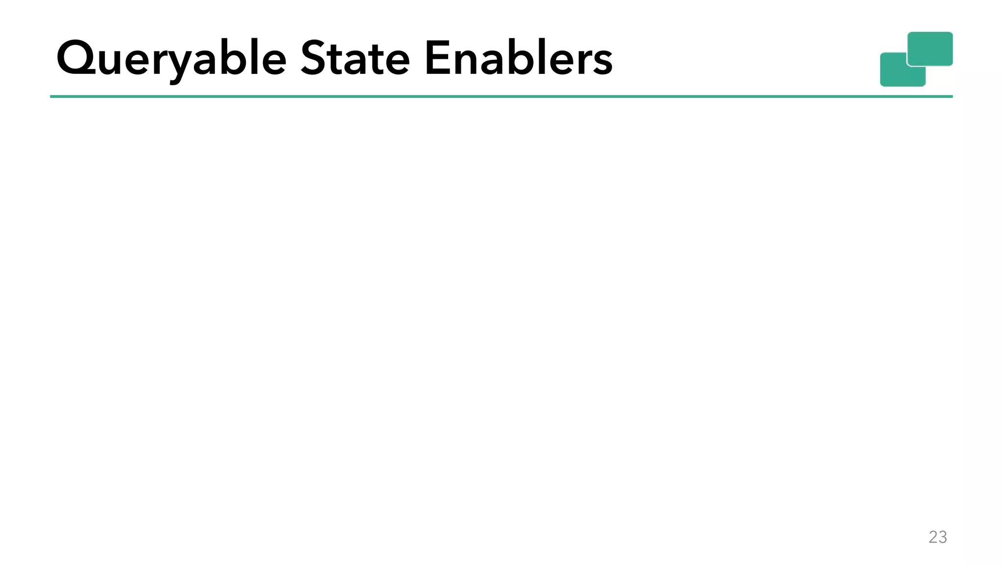Queryable State Enablers
23
 