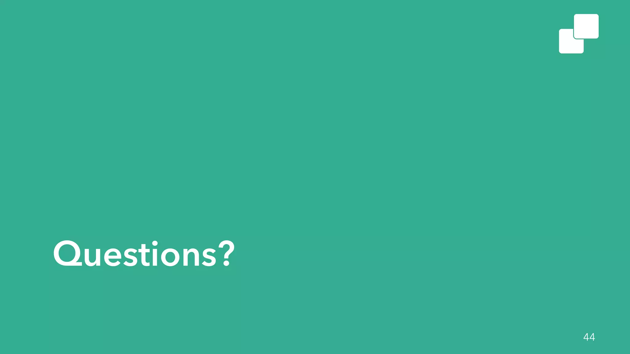 Questions?
44
 