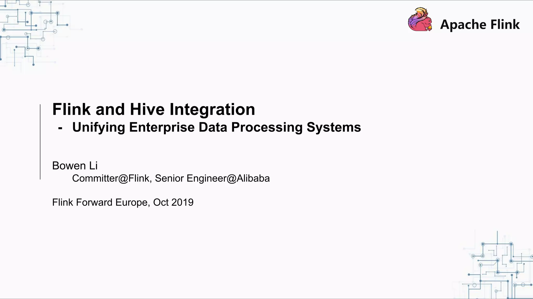 Flink and Hive Integration - Unifying Enterprise Data Processing Systems Bowen Li Committer@Flink, Senior Engineer@Alibaba Flink Forward Europe, Oct 2019 