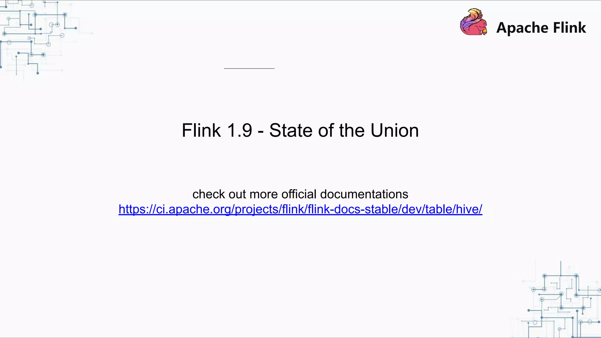 Flink 1.9 - State of the Union check out more official documentations https://ci.apache.org/projects/flink/flink-docs-stable/dev/table/hive/ 
