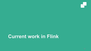 Current work in Flink
34
 