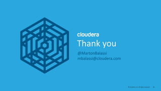 36© Cloudera, Inc. All rights reserved.
Thank you
@MartonBalassi
mbalassi@cloudera.com
 
