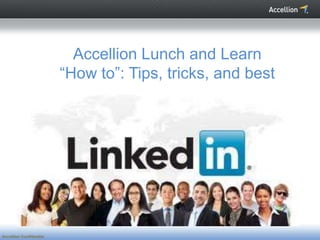 Accellion ConfidentialAccellion Confidential
Accellion Lunch and Learn
“How to”: Tips, tricks, and best
practices.
 