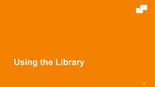 Using the Library
15
 