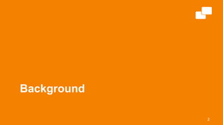 Background
2
 