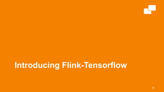 Introducing Flink-Tensorflow
8
 