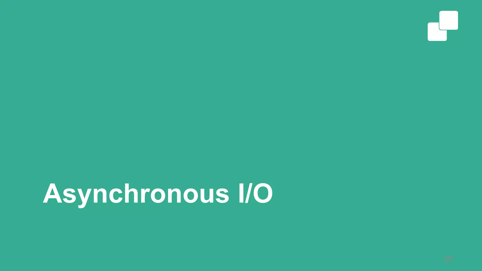 Asynchronous I/O
28
 
