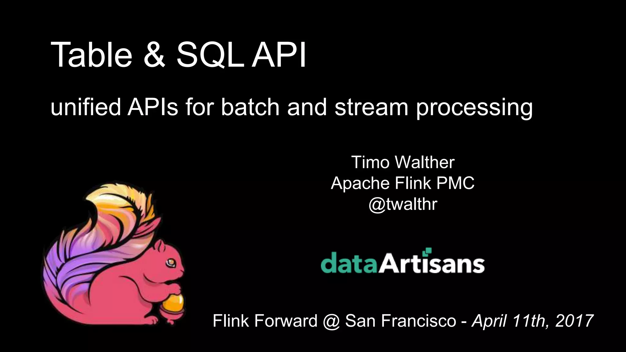 1 Timo Walther Apache Flink PMC @twalthr Flink Forward @ San Francisco - April 11th, 2017 Table & SQL API unified APIs for batch and stream processing 