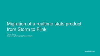 Migration of a realtime stats product
from Storm to Flink
Patrick Gunia
Engineering Manager @ ResearchGate
 