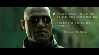 Simple Flink-on-Kubernetes
20
Unfortunately, no one can
be told what Kubernetes is.
You have to use it for
yourself.
“
Morpheus, The Matrix
 