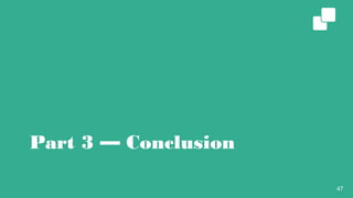 Part 3 — Conclusion
47
 