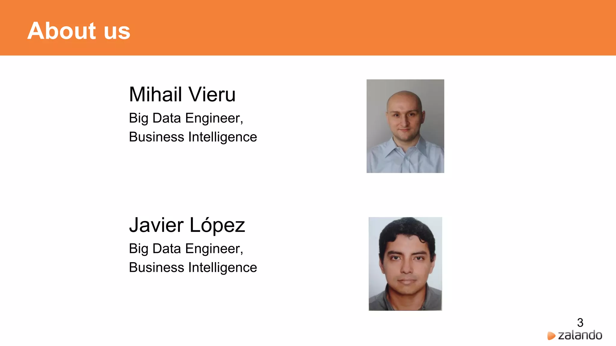 About us
Mihail Vieru
Big Data Engineer,
Business Intelligence
Javier López
Big Data Engineer,
Business Intelligence
3
 