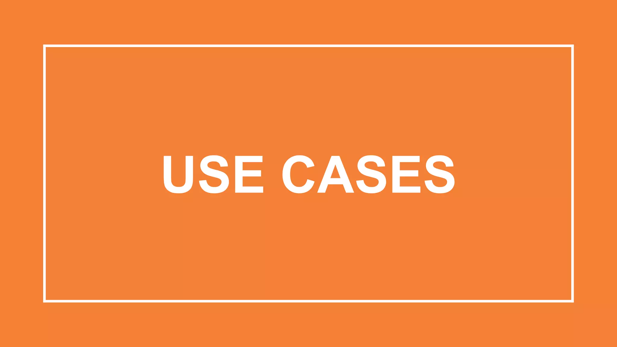 USE CASES
 