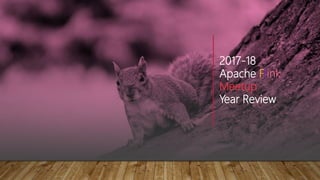 2017-18
Apache Flink
Meetup
Year Review
 