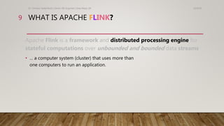 WHAT IS APACHE FLINK?
10/9/18Dr. Christos Hadjinikolis | Senior ML Engineer | Data Reply UK
9
Apache Flink is a framework ...