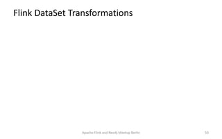 Flink DataSet Transformations
Apache Flink and Neo4j Meetup Berlin 53
 