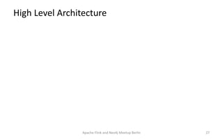 High Level Architecture
Apache Flink and Neo4j Meetup Berlin 27
 