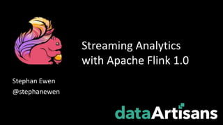 Stephan Ewen
@stephanewen
Streaming Analytics
with Apache Flink 1.0
 